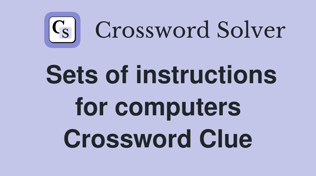 Sets of instructions for computers Crossword Clue