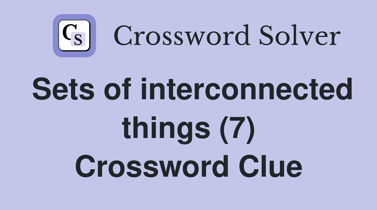 Sets of interconnected things (7) Crossword Clue