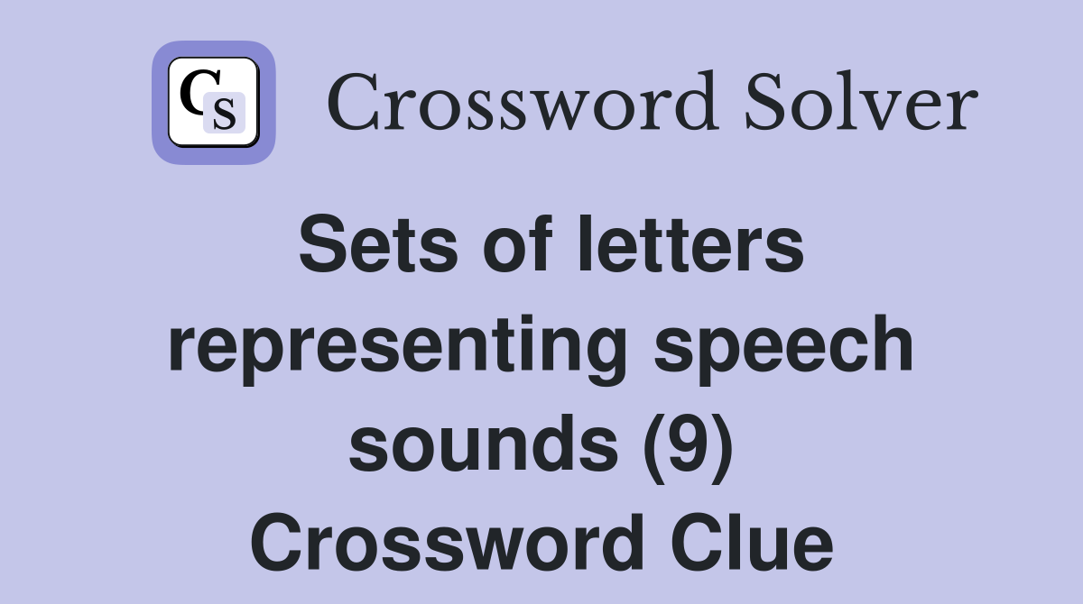 Sets of letters representing speech sounds (9) Crossword Clue