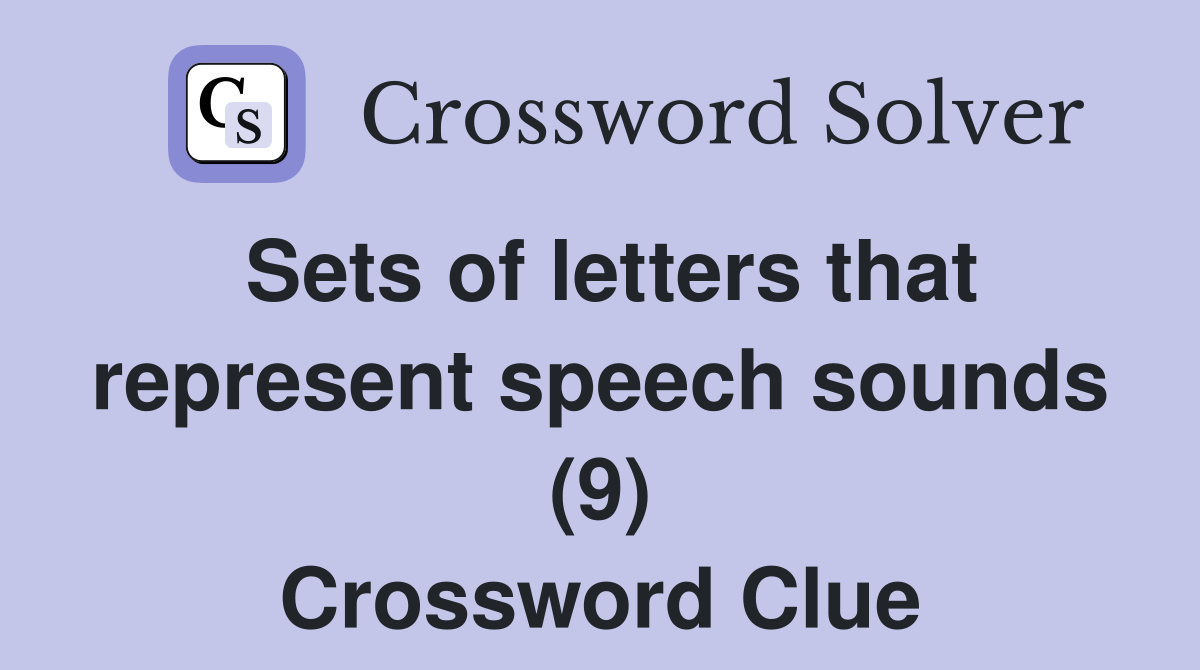 Sets of letters that represent speech sounds (9) Crossword Clue