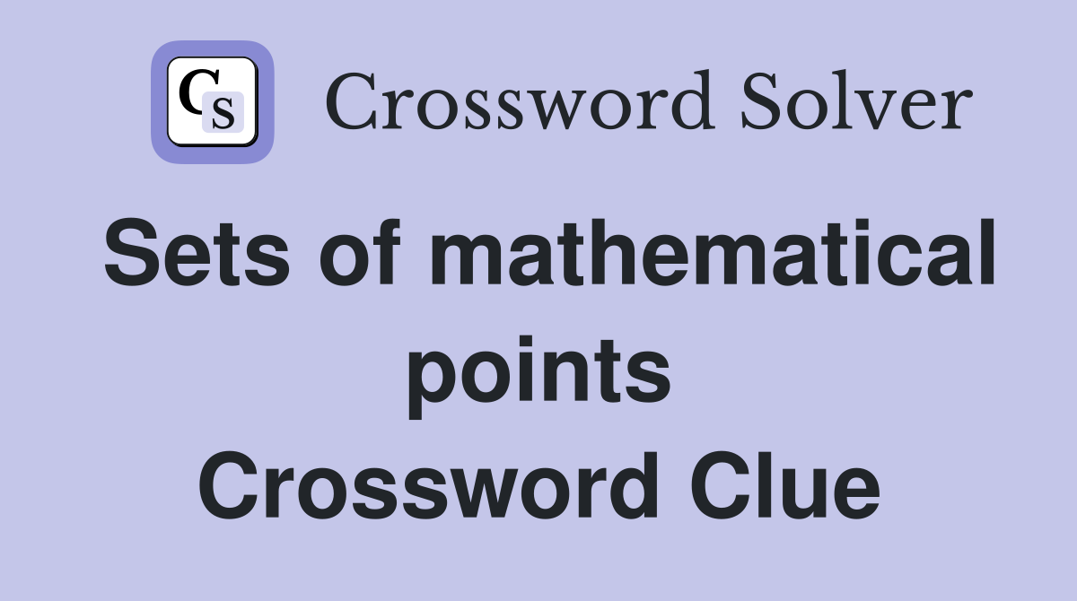 Sets of mathematical points Crossword Clue