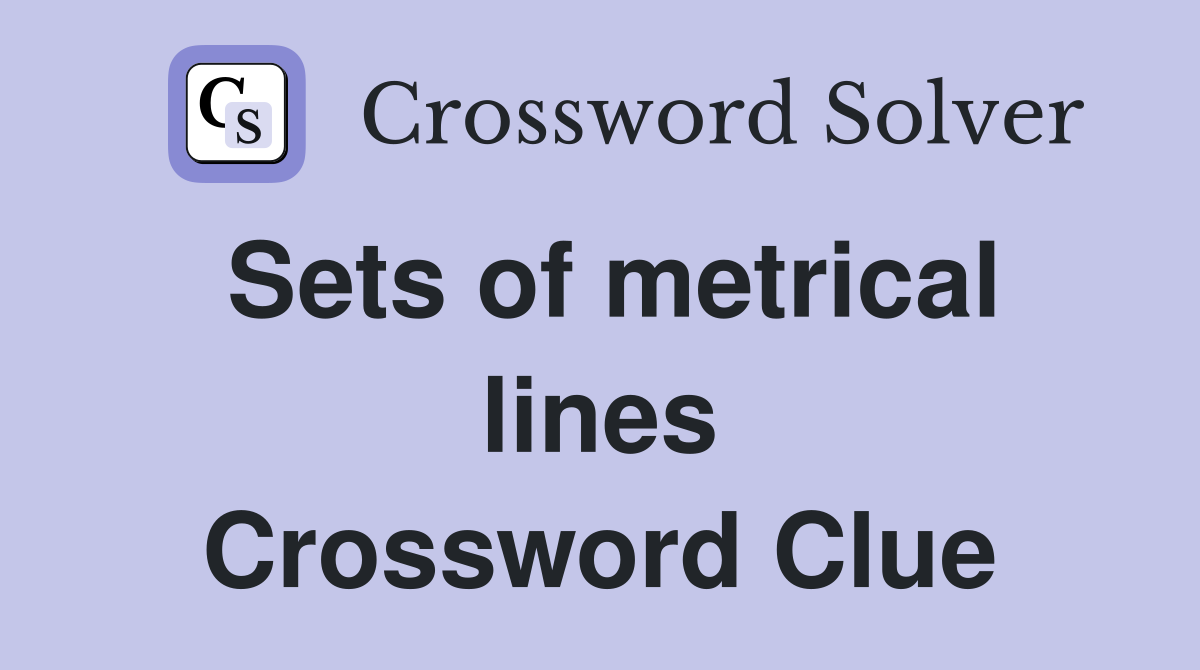 Sets of metrical lines Crossword Clue