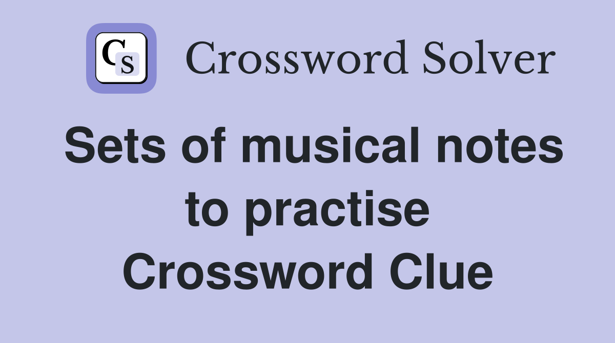 Sets of musical notes to practise Crossword Clue