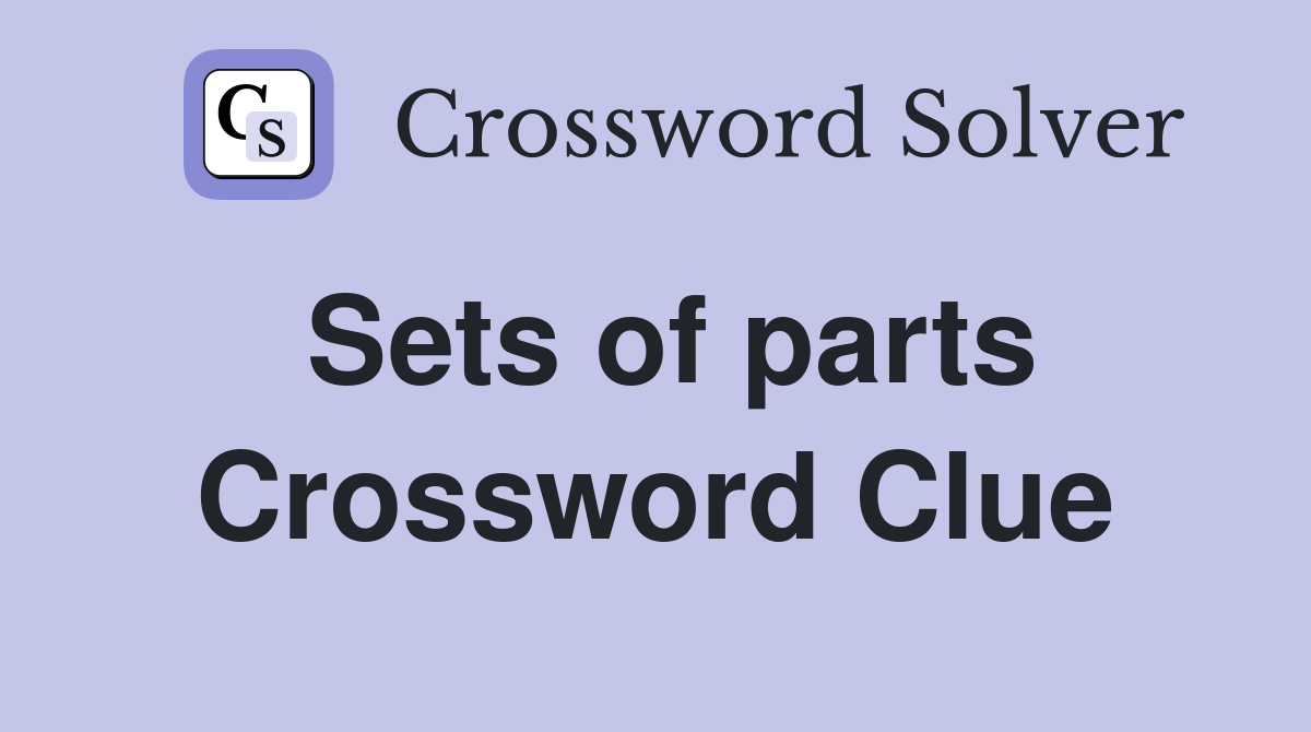 Sets of parts Crossword Clue