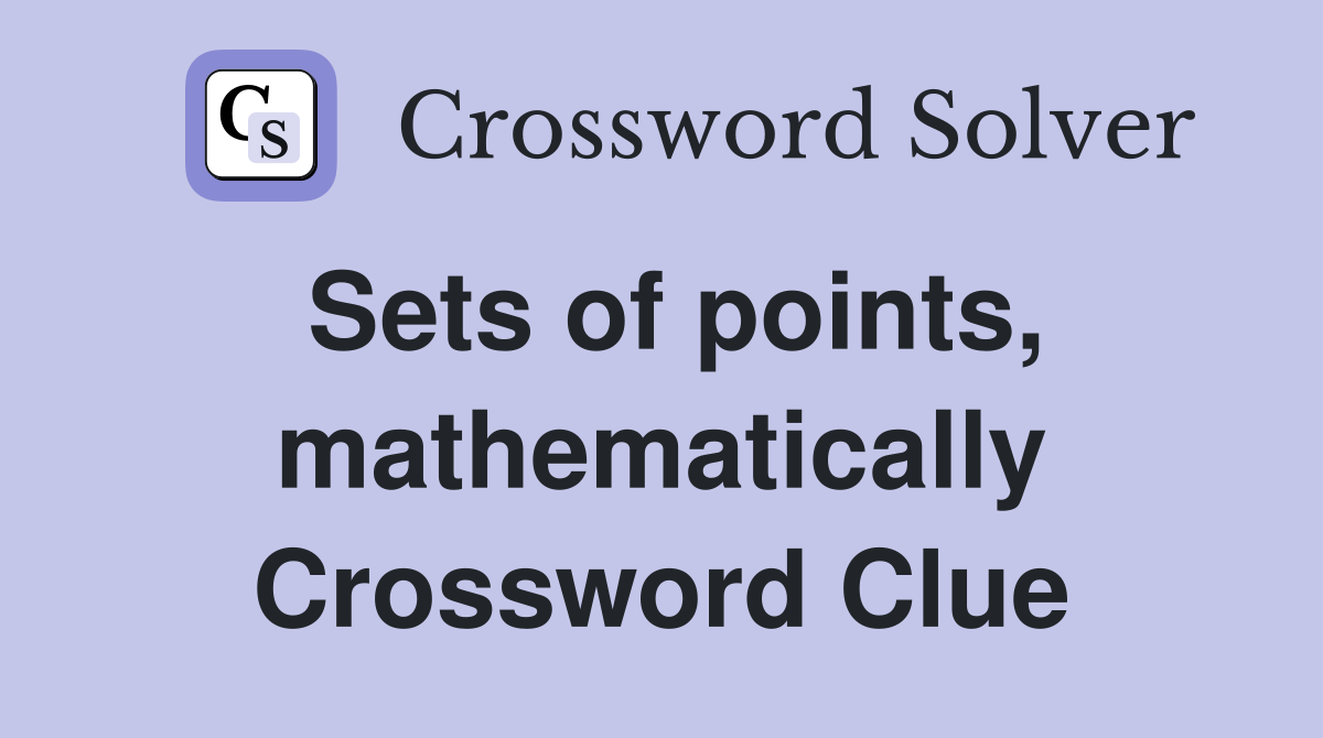 Sets of points, mathematically Crossword Clue