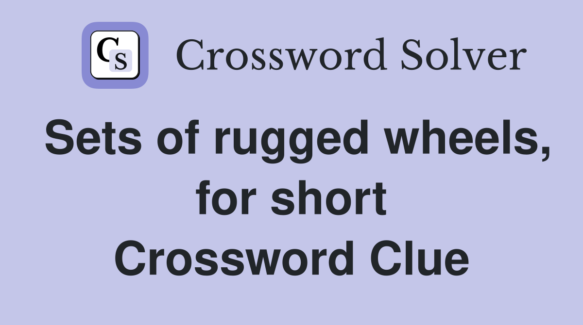 Sets of rugged wheels, for short Crossword Clue