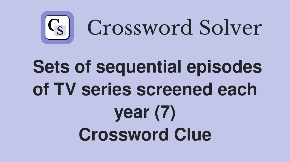 Sets of sequential episodes of TV series screened each year (7) Crossword Clue