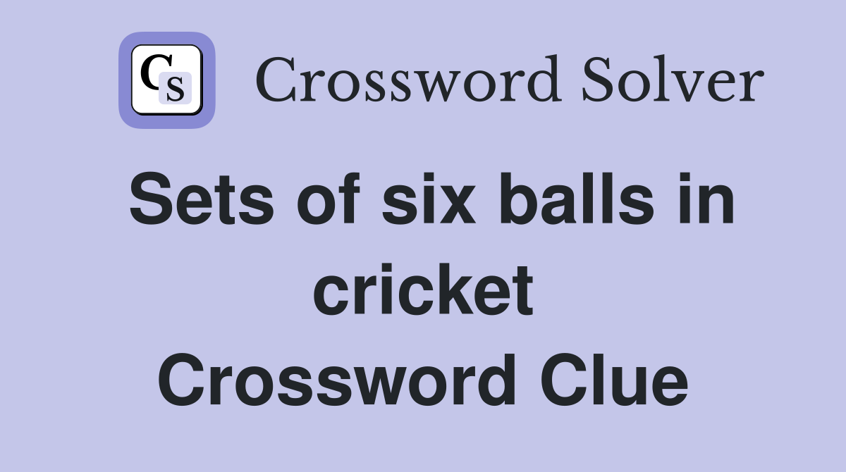 Sets of six balls in cricket Crossword Clue