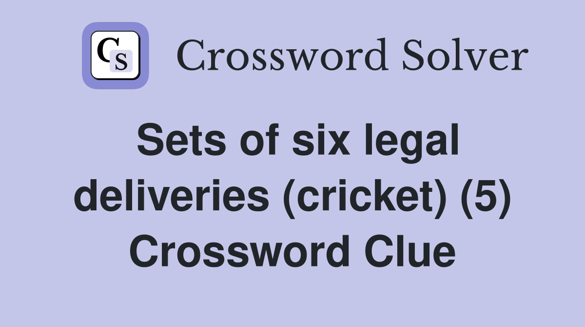 Sets of six legal deliveries (cricket) (5) Crossword Clue
