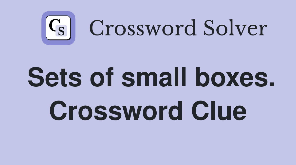 Sets of small boxes. Crossword Clue
