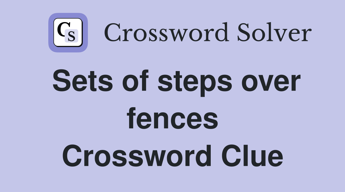Sets of steps over fences Crossword Clue