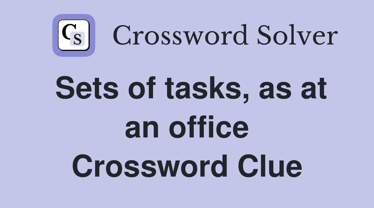 Sets of tasks, as at an office Crossword Clue