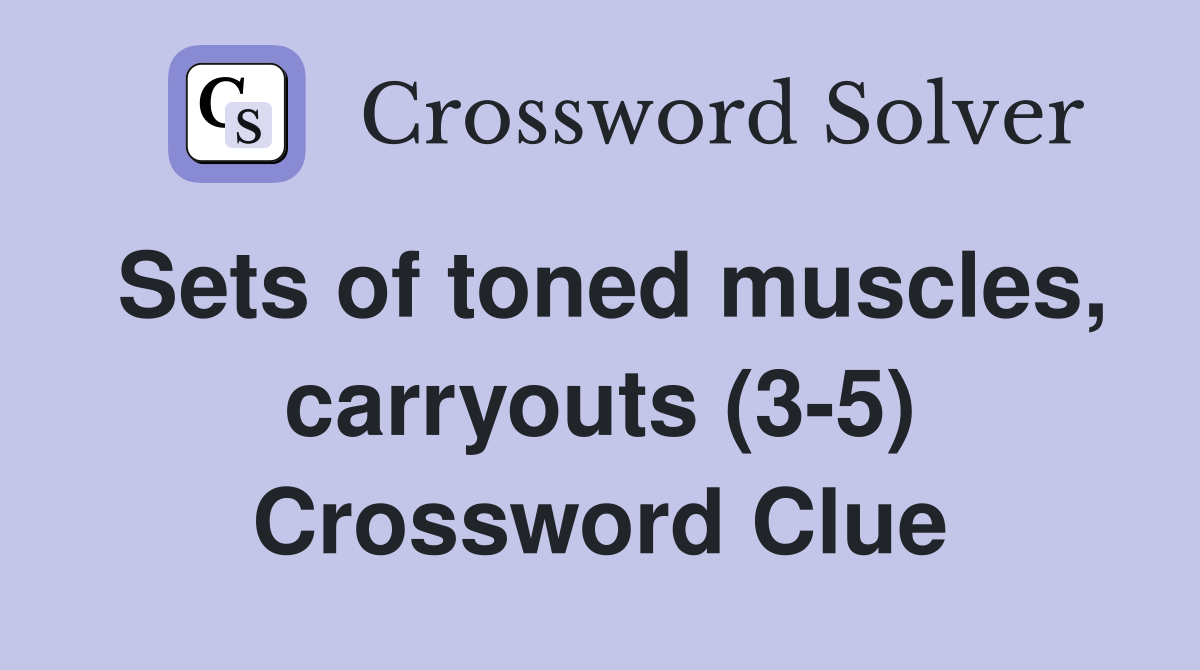 Sets of toned muscles, carryouts (3-5) Crossword Clue