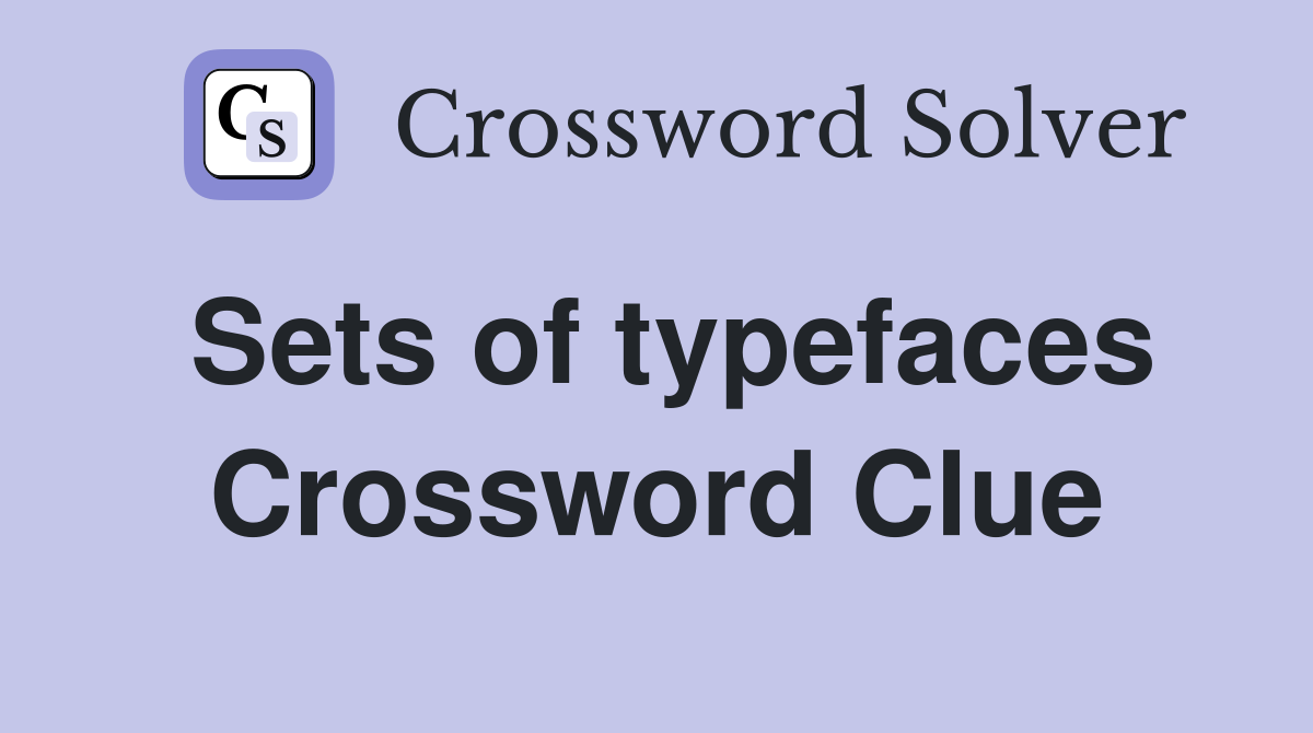Sets of typefaces Crossword Clue