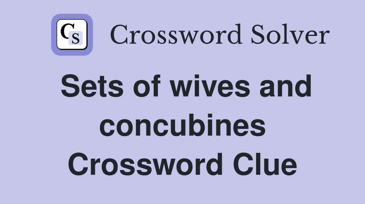 Sets of wives and concubines Crossword Clue