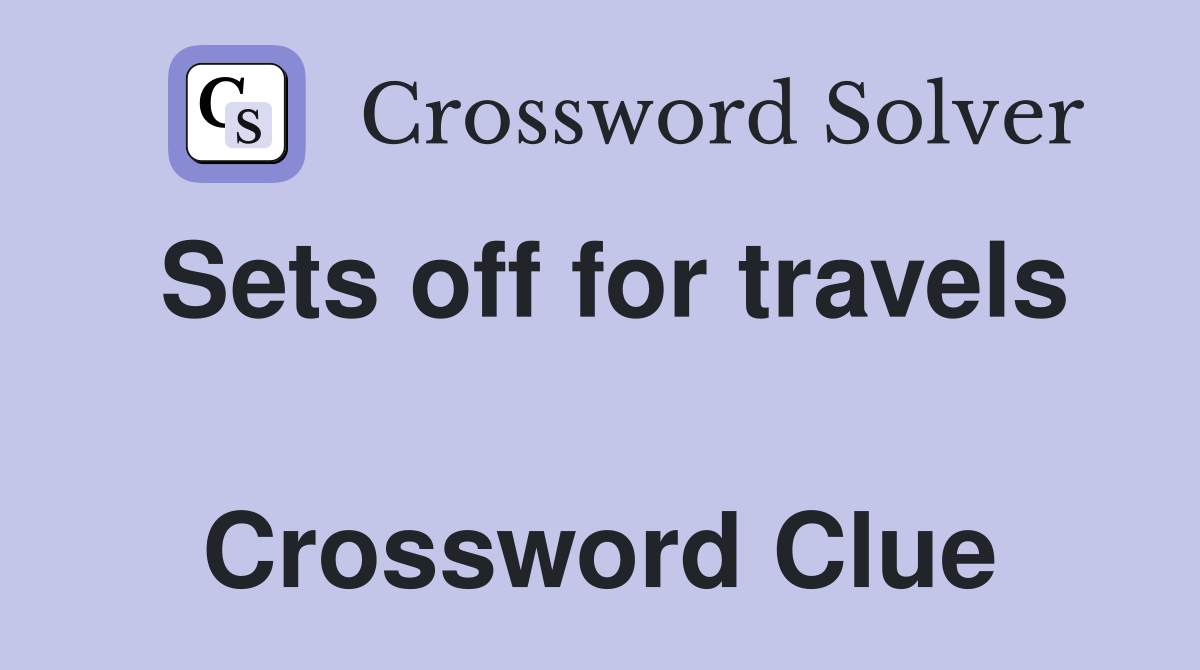 Sets off for travels  Crossword Clue