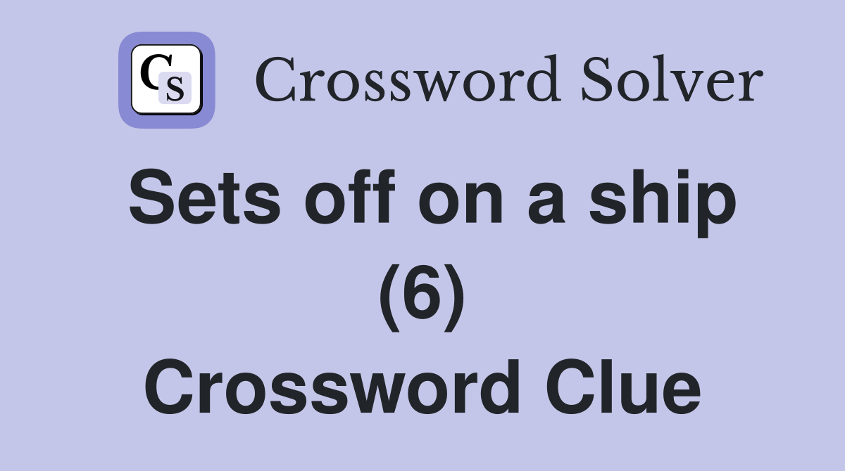 Sets off on a ship (6) Crossword Clue