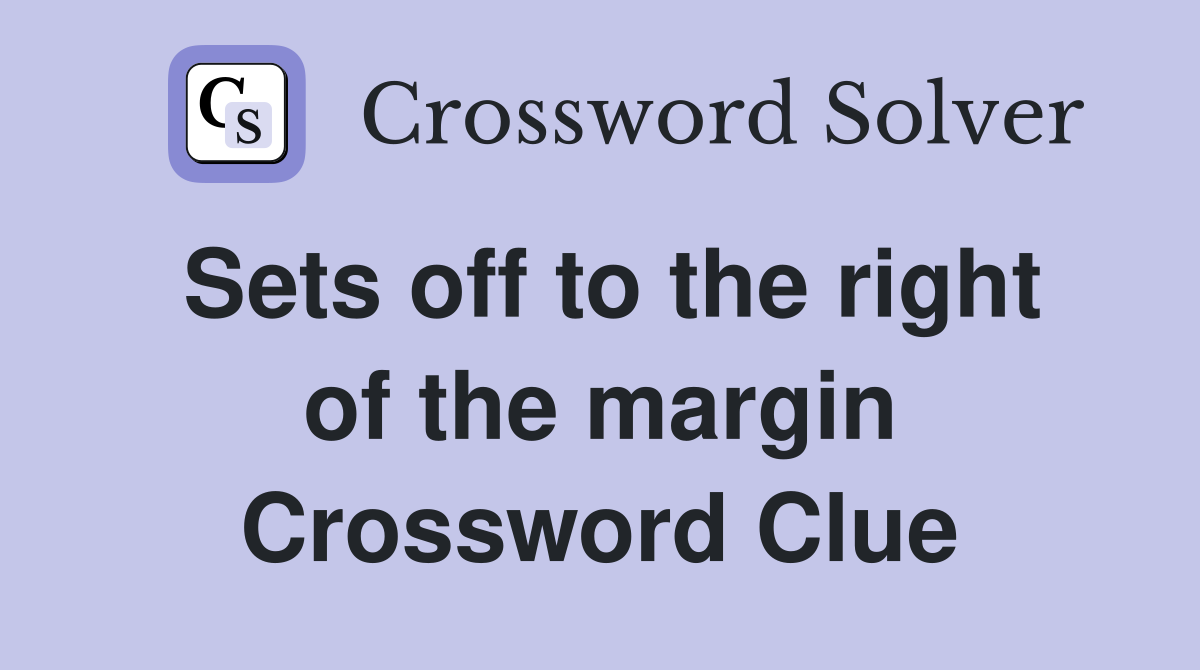 Sets off to the right of the margin Crossword Clue