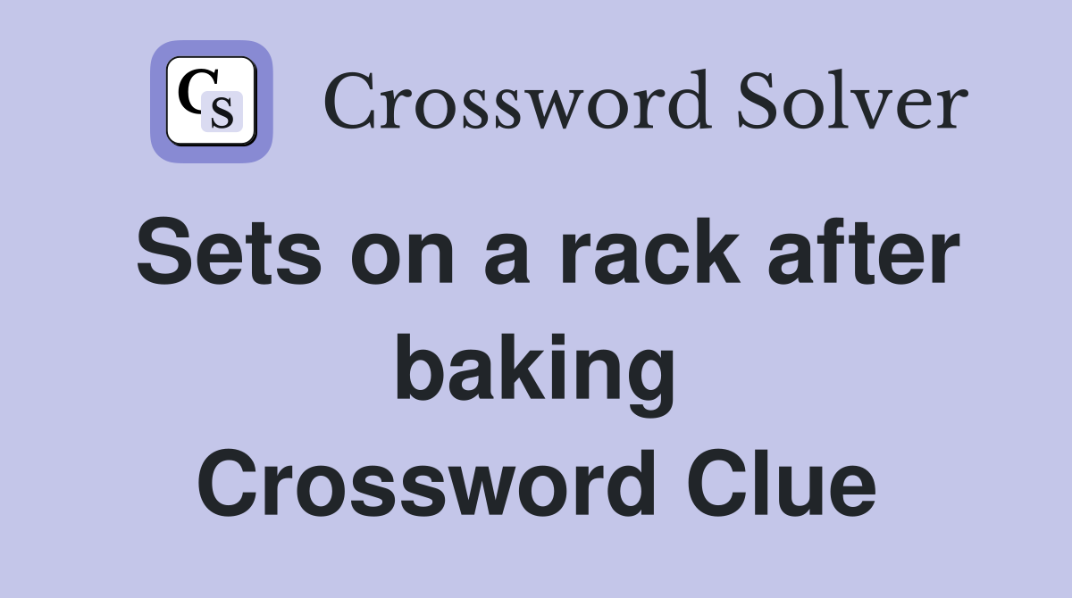 Sets on a rack after baking Crossword Clue