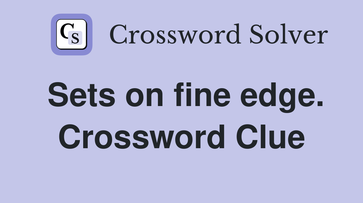 Sets on fine edge. Crossword Clue