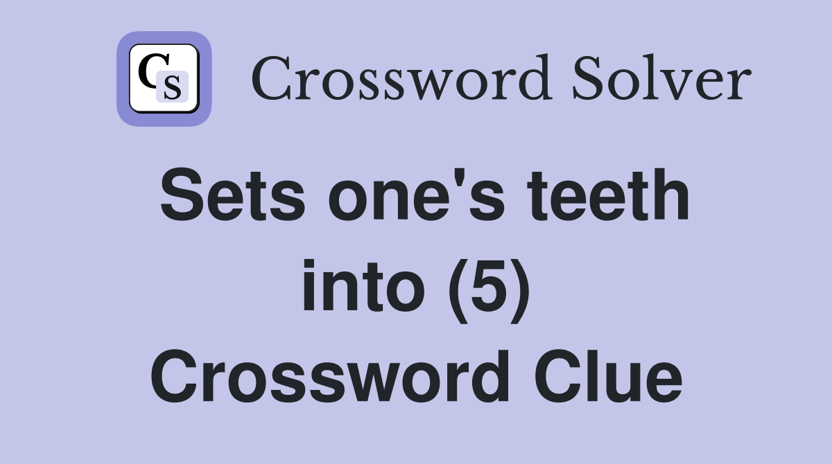 Sets one's teeth into (5) Crossword Clue