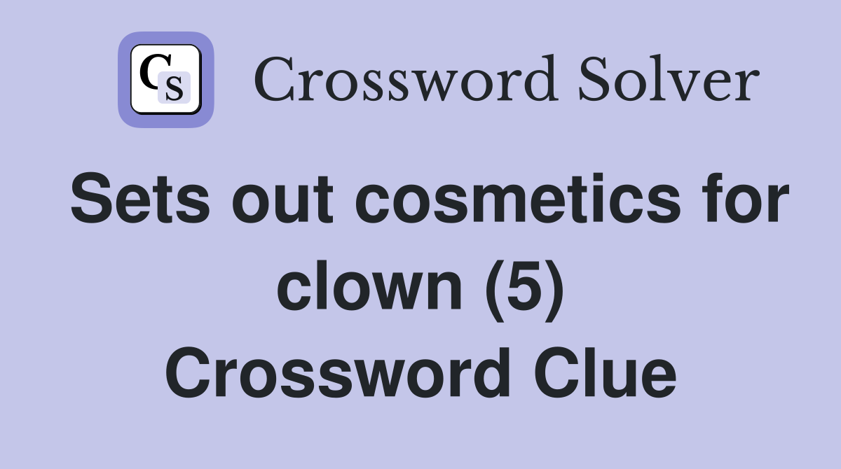 Sets out cosmetics for clown (5) Crossword Clue