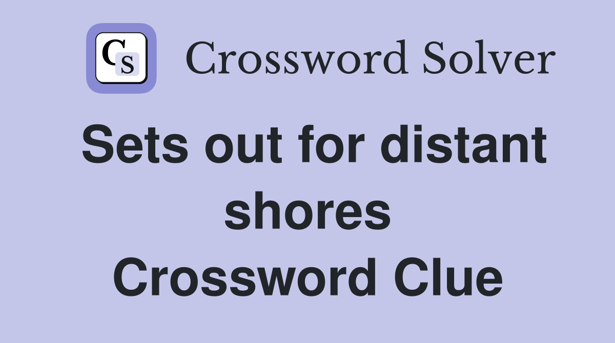 Sets out for distant shores Crossword Clue