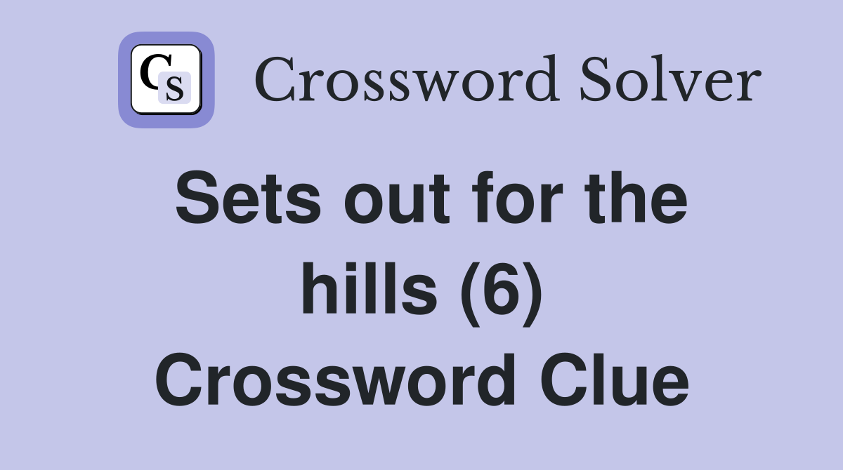 Sets out for the hills (6) Crossword Clue