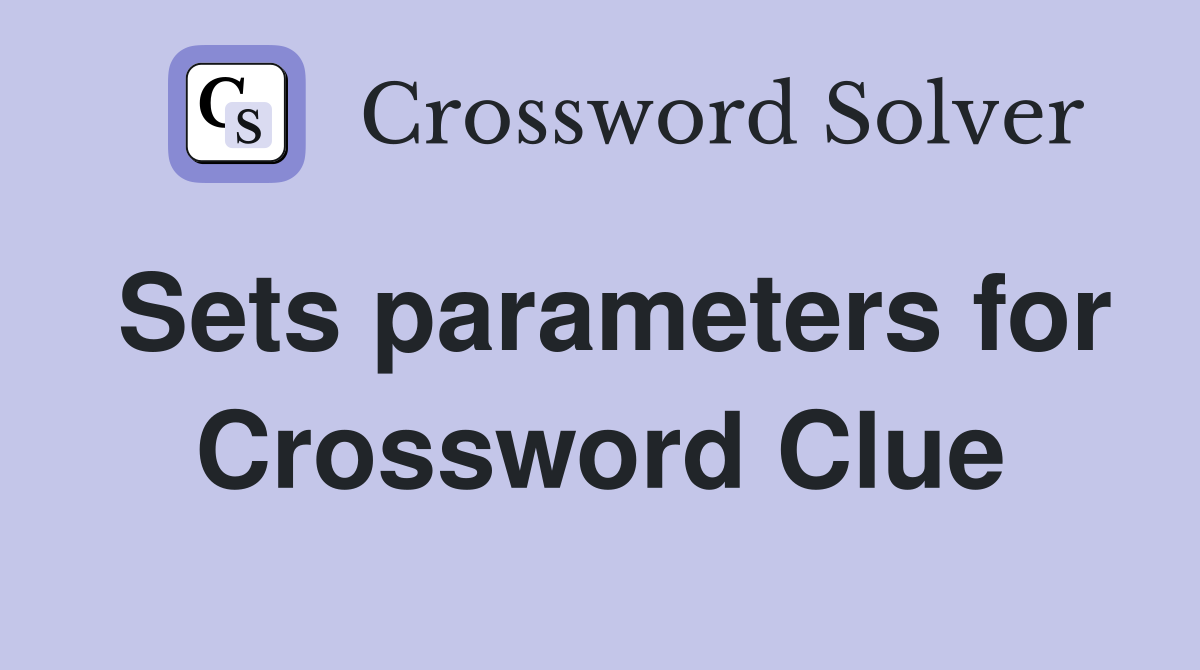Sets parameters for Crossword Clue