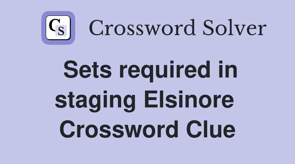 Sets required in staging Elsinore  Crossword Clue