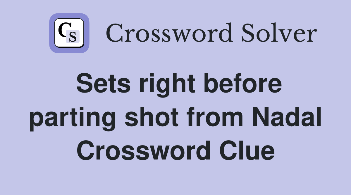 Sets right before parting shot from Nadal Crossword Clue