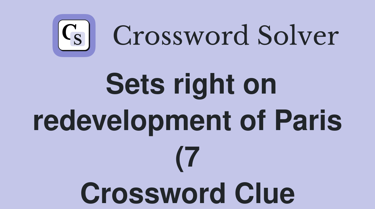 Sets right on redevelopment of Paris (7) Crossword Clue Answers Sets right on redevelopment of Paris (7) Crossword Clue Answers