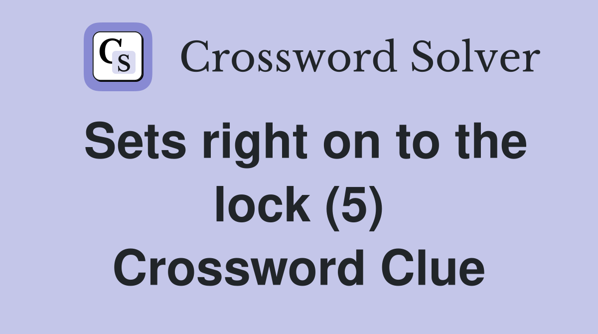 Sets right on to the lock (5) Crossword Clue