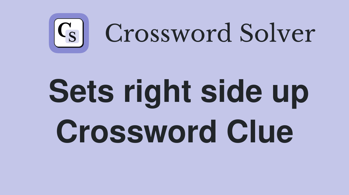 Sets right side up Crossword Clue