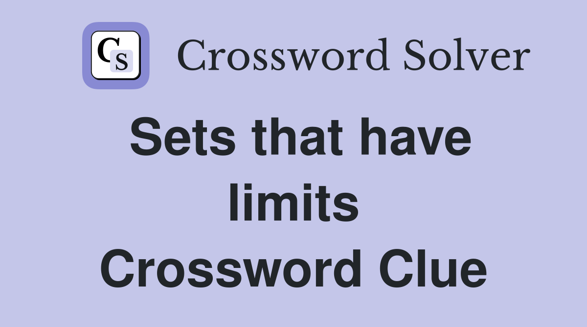 Sets that have limits Crossword Clue