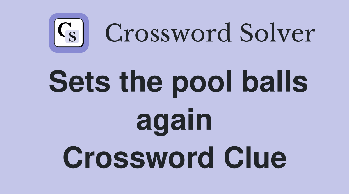Sets the pool balls again Crossword Clue