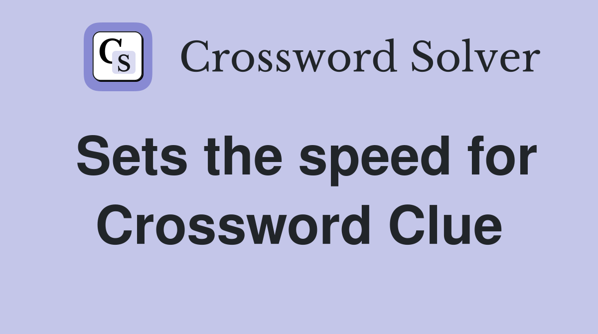 Sets the speed for Crossword Clue