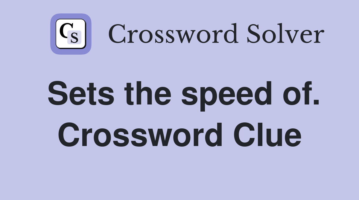 Sets the speed of. Crossword Clue