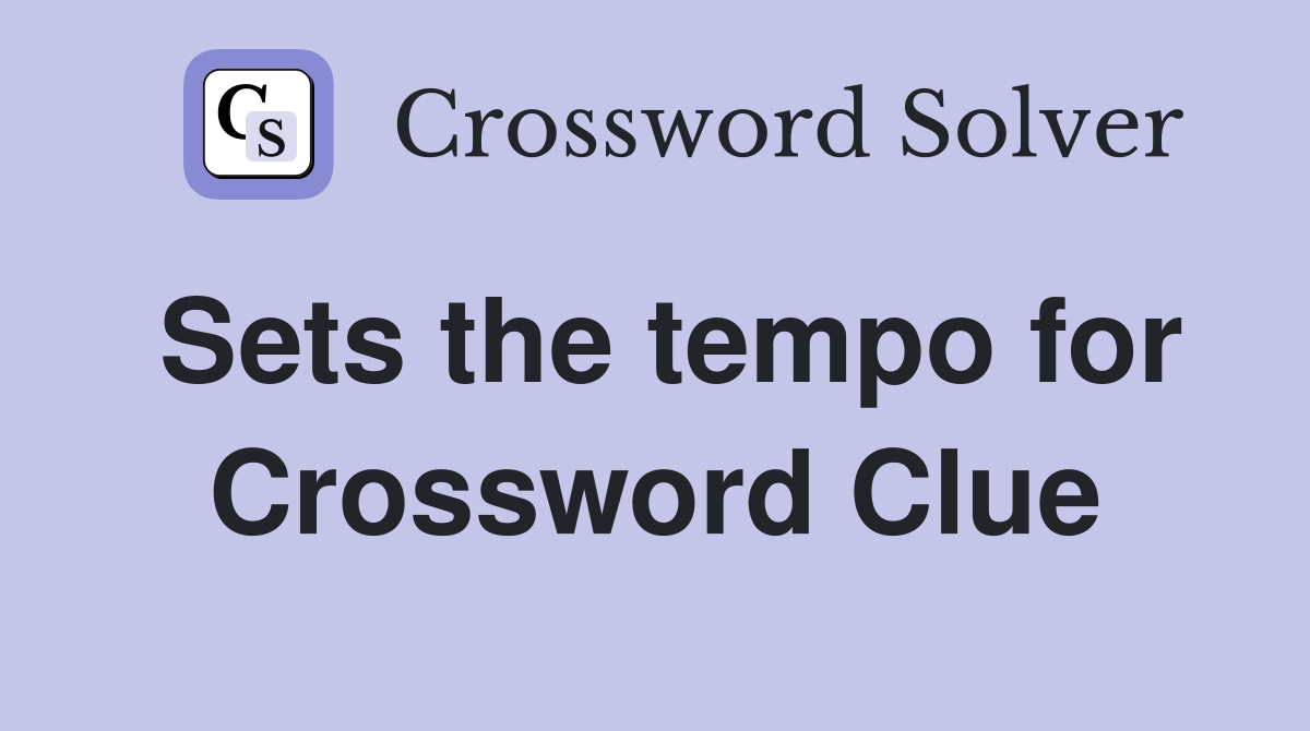 Sets the tempo for Crossword Clue