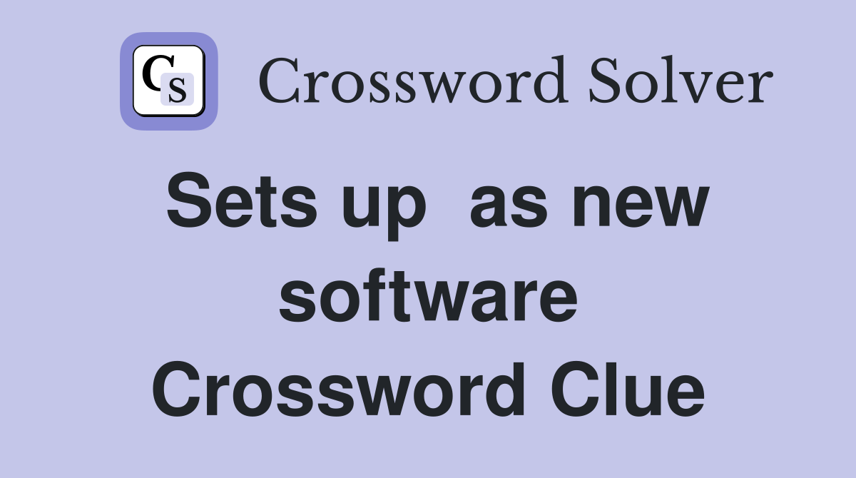 Sets up  as new software Crossword Clue