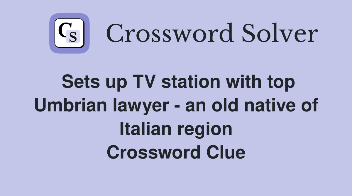 Sets up TV station with top Umbrian lawyer - an old native of Italian region Crossword Clue