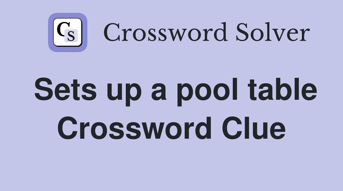 Sets up a pool table Crossword Clue