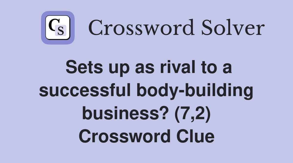 Sets up as rival to a successful body-building business? (7,2) Crossword Clue