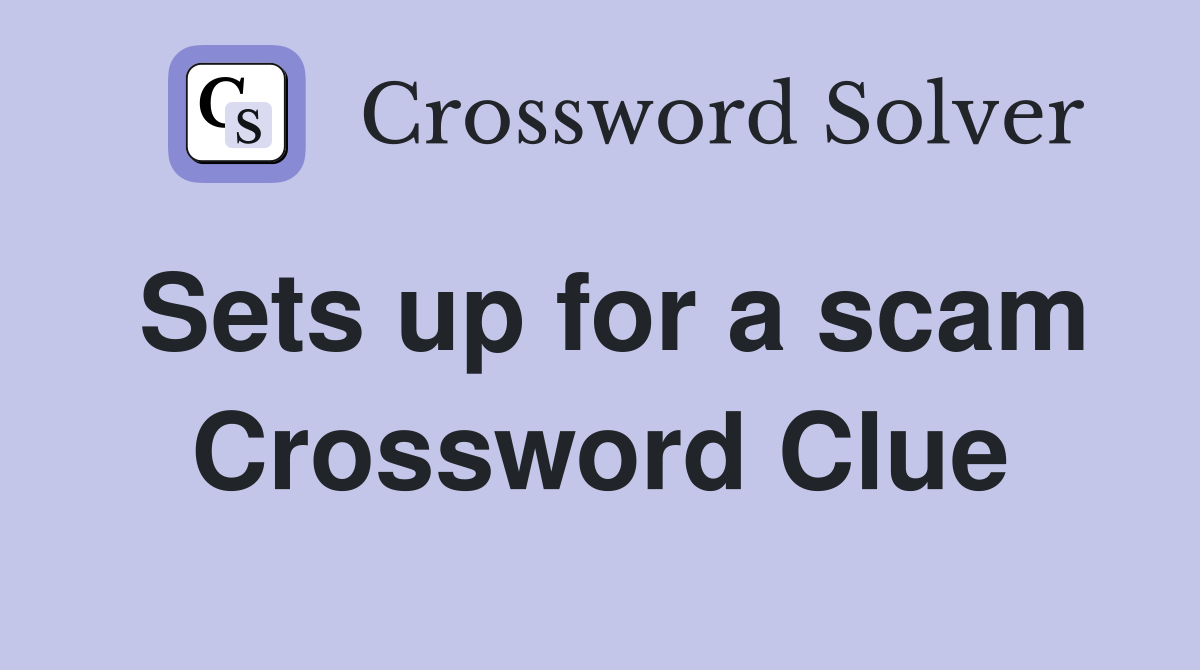 Sets up for a scam Crossword Clue