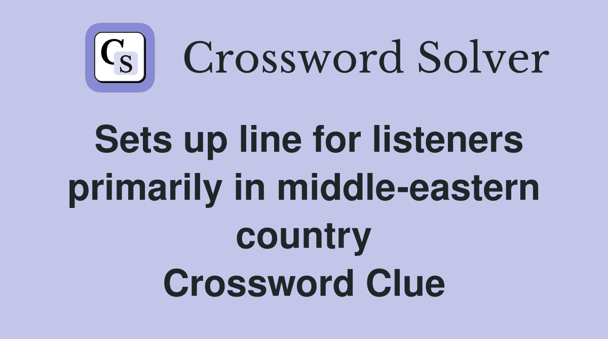 Sets up line for listeners primarily in middle-eastern country Crossword Clue
