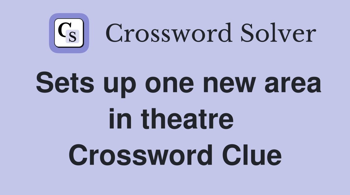 Sets up one new area in theatre  Crossword Clue