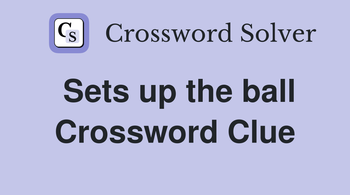 Sets up the ball Crossword Clue