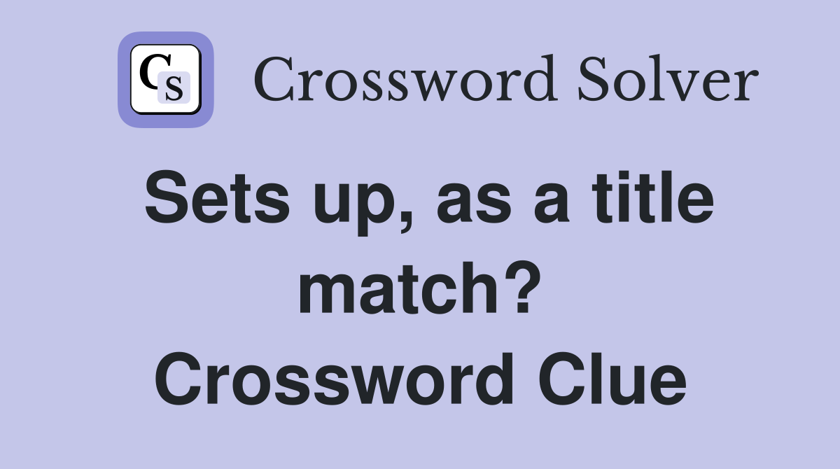 Sets up, as a title match? Crossword Clue