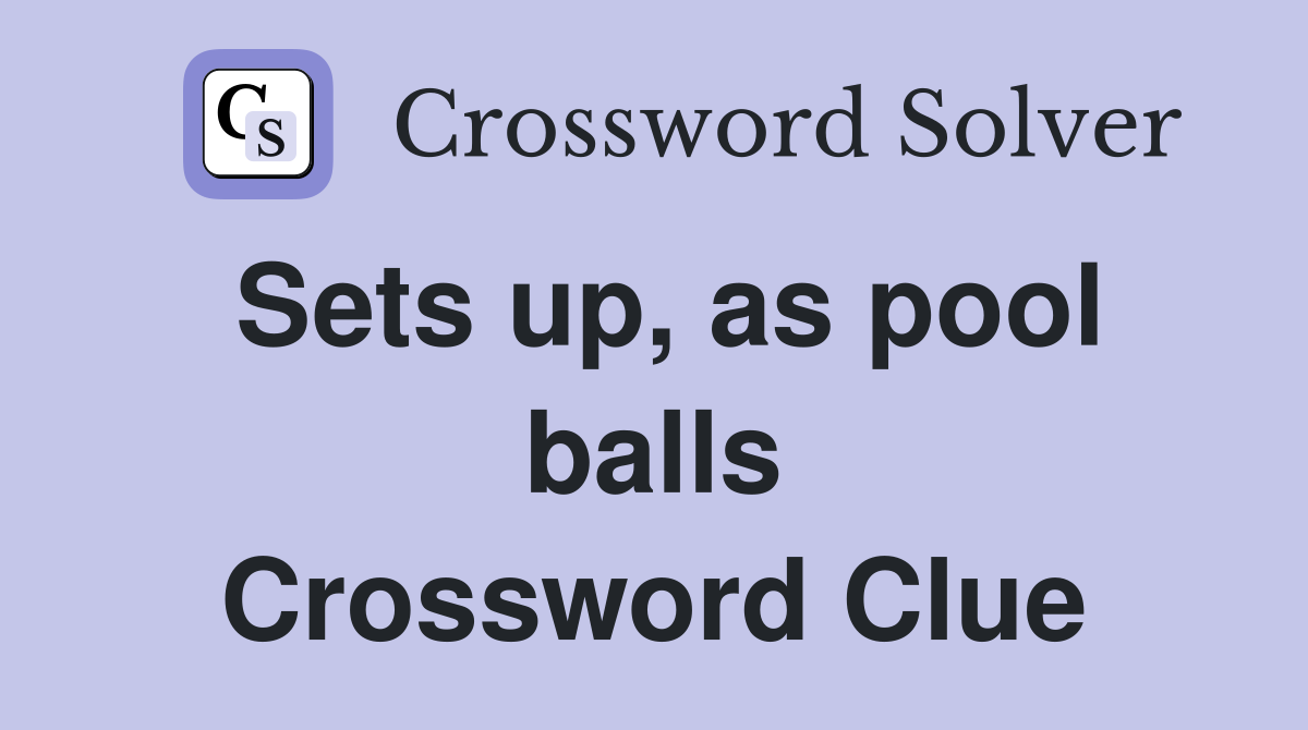 Sets up, as pool balls Crossword Clue