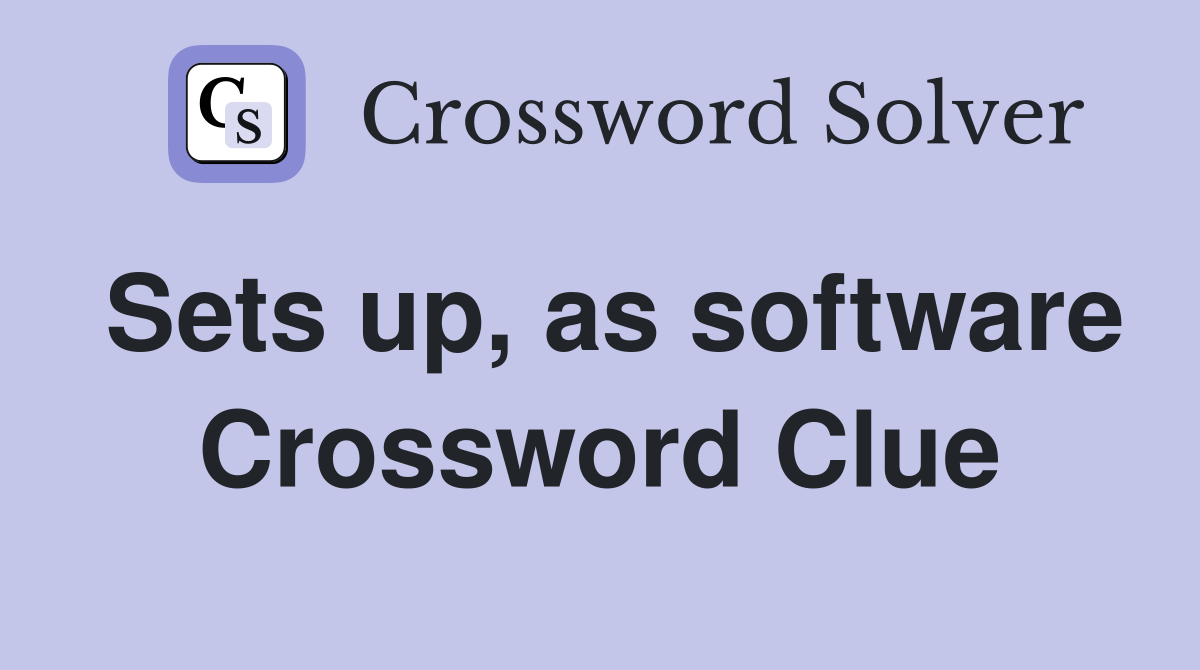 Sets up, as software Crossword Clue